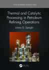 Thermal and Catalytic Processing in Petroleum Refining Operations By James G. Speight Cover Image