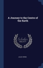 A Journey to the Centre of the Earth By Jules Verne Cover Image