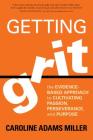 Getting Grit: The Evidence-Based Approach to Cultivating Passion, Perseverance, and Purpose By Caroline Miller Cover Image