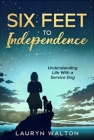 Six Feet to Independence: Understanding Life With a Service Dog Cover Image
