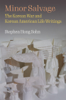 Minor Salvage: The Korean War and Korean American Life Writings Cover Image