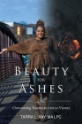 Beauty For Ashes: Overcoming Trauma to Live in Victory By Ma Lpc Tarra Ray Cover Image