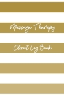 Massage Therapy Client Log Book: Client data organizer with A-Z pages - Client record book for Massage Therapists By Massage Therapy Logbooks Cover Image