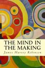 The Mind in the Making By James Harvey Robinson Cover Image