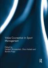 Value Co-Creation in Sport Management By Herbert Woratschek (Editor), Chris Horbel (Editor), Bastian Popp (Editor) Cover Image