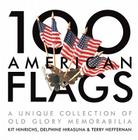 100 American Flags: A Unique Collection of Old Glory Memorabilia By Kit Hinrichs, Terry Heffernan (Photographer), Delphine Hirasuna (Text by (Art/Photo Books)) Cover Image