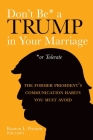 Don't Be a Trump in Your Marriage: The Former President's Communication Habits You Must Avoid By Ramon Presson Cover Image