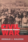 Experiencing Russia's Civil War: Politics, Society, and Revolutionary Culture in Saratov, 1917-1922 Cover Image