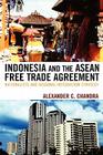 Indonesia and the ASEAN Free Trade Agreement: Nationalists and Regional Integration Strategy By Alexander C. Chandra Cover Image