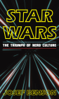 Star Wars: The Triumph of Nerd Culture By Josef Benson Cover Image