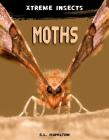 Moths (Xtreme Insects) By S. L. Hamilton Cover Image