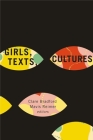 Girls, Texts, Cultures (Studies in Childhood and Family in Canada #23) By Clare Bradford (Editor), Mavis Reimer (Editor) Cover Image
