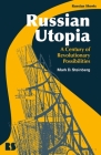 Russian Utopia: A Century of Revolutionary Possibilities By Mark D. Steinberg, Eugene M. Avrutin (Editor), Stephen M. Norris (Editor) Cover Image