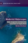 Modernist Waterscapes: Water, Imagination and Materiality in the Works of Virginia Woolf (Geocriticism and Spatial Literary Studies) By Marlene Dirschauer Cover Image