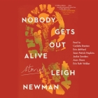 Nobody Gets Out Alive: Stories By Leigh Newman, Sean Patrick Hopkins (Read by), Erin Deward (Read by) Cover Image