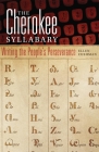 Cherokee Syllabary: Writing the People's Perserverance (American Indian Literature and Critical Studies #56) By Ellen Cushman Cover Image