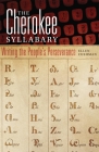 Cherokee Syllabary: Writing the People's Perserverance (American Indian Literature and Critical Studies #56) Cover Image