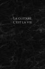 La guitare c'est la vie: Carnet de note Mon petit carnet - 110 pages vierges - format 6x9 po - 15,24 cm x 22,86 cm - Made In France Cover Image