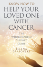 Know How to Help Your Loved One with Cancer: The Wholehearted Support Guide Cover Image