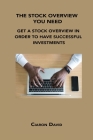 The Stock Overview You Need: Get a Stock Overview in Order to Have Successful Investments By Ciaron David Cover Image