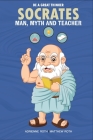 Be A Great Thinker - Socrates: Man, Myth and Teacher By Adrienne Roth, Matthew Roth Cover Image
