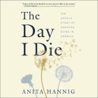 The Day I Die: The Untold Story of Assisted Dying in America By Anita Hannig, Linda Jones (Read by) Cover Image