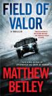 Field of Valor: A Thriller (The Logan West Thrillers  #3) By Matthew Betley Cover Image