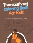 Thanksgiving Coloring Book For Kids: Enhanced Your Kids Activity Today: Unique 85 Pages 8.5in*11in Happy Thanksgiving Coloring Book for Toddlers, Kids Cover Image
