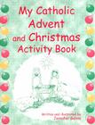 My Catholic Advent and Christmas Activity Book By Jennifer Galvin Cover Image