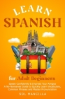 Learn Spanish for Adult Beginners: Speak Confidently & Impress Your Amigos - A No-Nonsense Guide to Quickly Learn Vocabulary, Common Phrases and Maste Cover Image