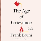 The Age of Grievance By Frank Bruni, Frank Bruni (Read by) Cover Image