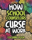 How School Counselors Curse At Work: Swearing School Counselor Coloring Book For Adults, Funny Gift For Men and Women By Careful Afternoon Press Cover Image