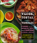 Tacos, Tortas, And Tamales: Flavors from the Griddles, Pots, and Streetside Kitchens of Mexico By Roberto Santibanez, JJ Goode, Todd Coleman Cover Image