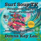 Surf Soup TV Persiguiendo Olas en Teahupo'o-Chopes: Aventuras de Surf, Sueños Olímpicos Guía de Competición de Surf en Tahití (Translated in Spanish) By Donna Kay Lau (Editor), Donna Kay Lau (Illustrator), Donna Kay Lau Cover Image