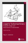 Logan's Turbomachinery: Flowpath Design and Performance Fundamentals, Third Edition (Mechanical Engineering) By Bijay Sultanian Cover Image