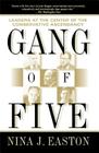 Gang of Five: Leaders at the Center of the Conservative Ascendacy By Nina J. Easton Cover Image
