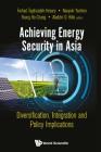 Achieving Energy Security in Asia: Diversification, Integration and Policy Implications By Farhad Taghizadeh-Hesary (Editor), Naoyuki Yoshino (Editor), Youngho Chang (Editor) Cover Image