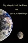 Fifty ways to stuff the Planet By Dave Blunt, Phil Knight Cover Image
