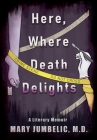 Here, Where Death Delights: A Literary Memoir Cover Image