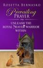 Prevailing Prayer: Unleash the Royal Prayer Warrior Within Cover Image