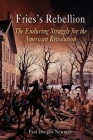 Fries's Rebellion: The Enduring Struggle for the American Revolution By Paul Douglas Newman Cover Image