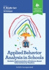 Applied Behavior Analysis in Schools: Realistic Implementation of Evidence-Based Interventions by Teachers By R. Nicolle Carr, PhD, BCBA-D Cover Image