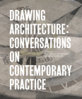 Drawing Architecture: Conversations on Contemporary Practice Cover Image