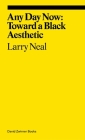 Any Day Now: Toward a Black Aesthetic (ekphrasis) By Larry Neal, Allie Biswas Cover Image