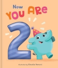 Now You Are 2: A Birthday Book (Now You Are...) By Claudia Ranucci (Illustrator) Cover Image