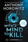 With a Mind to Kill: A James Bond Novel By Anthony Horowitz Cover Image