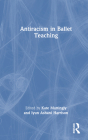 Antiracism in Ballet Teaching By Kate Mattingly (Editor), Iyun Ashani Harrison (Editor) Cover Image