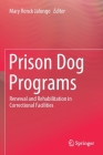 Prison Dog Programs: Renewal and Rehabilitation in Correctional Facilities Cover Image