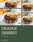 101 Orange Dessert Recipes: A Orange Dessert Cookbook Everyone Loves! By Ruby Wood Cover Image