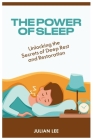 The Powe of Sleep: Unlocking The Secret Of Deep Rest And Restoration Cover Image